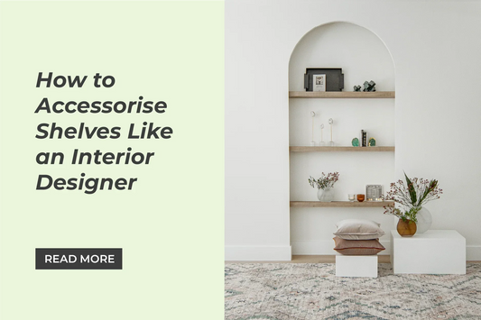 How to Accessorise Shelves Like an Interior Designer