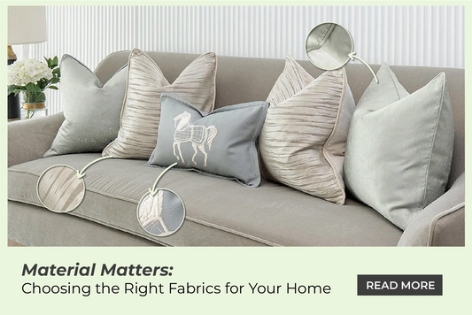 Material Matters: Choosing the Right Fabrics for Your Home