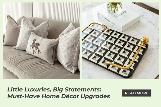 Little Luxuries, Big Statements: Must-Have Home Décor Upgrades